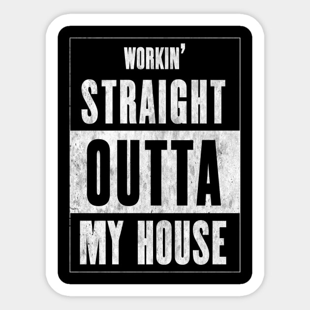 Workin' Straight Outta My House Sticker by CHADDINGTONS